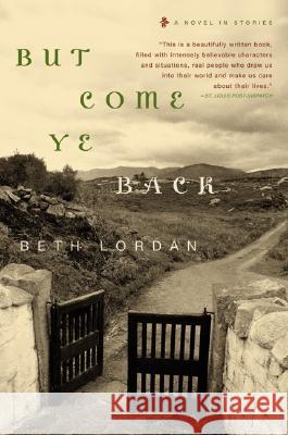 But Come Ye Back: A Novel in Stories Beth Lordan 9780060530372 Harper Perennial