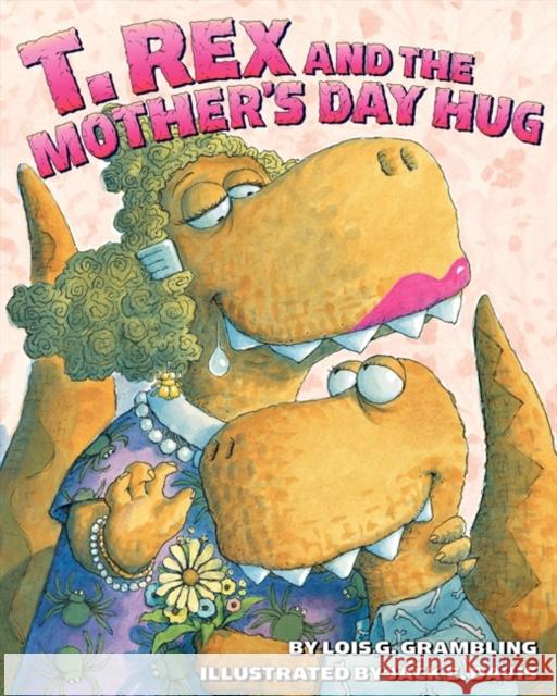 T. Rex and the Mother's Day Hug Lois G. Grambling Jack E. Davis 9780060531287 Katherine Tegen Books