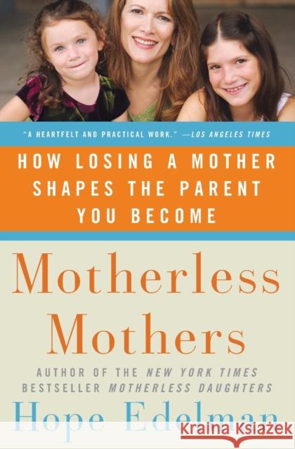 Motherless Mothers: How Losing a Mother Shapes the Parent You Become Hope Edelman 9780060532468 Harper Paperbacks