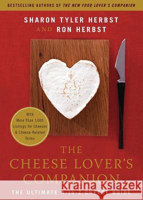 The Cheese Lover's Companion: The Ultimate A-To-Z Cheese Guide with More Than 1,000 Listings for Cheeses & Cheese-Related Terms Herbst, Sharon T. 9780060537043 0
