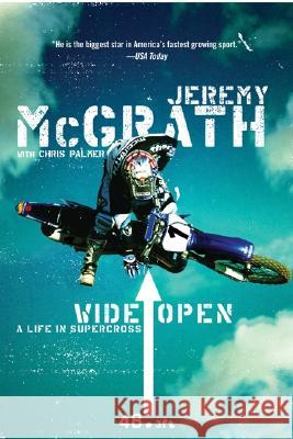 Wide Open : A Life In Supercross Jeremy McGrath Chris M. Palmer 9780060537289 Harper Perennial