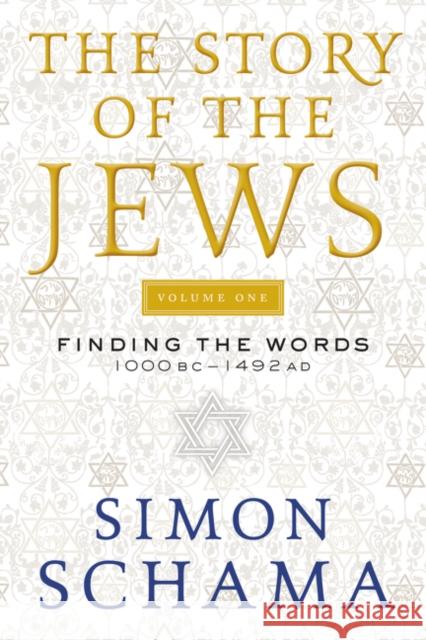 The Story of the Jews: Finding the Words 1000 BC-1492 AD Simon Schama 9780060539207