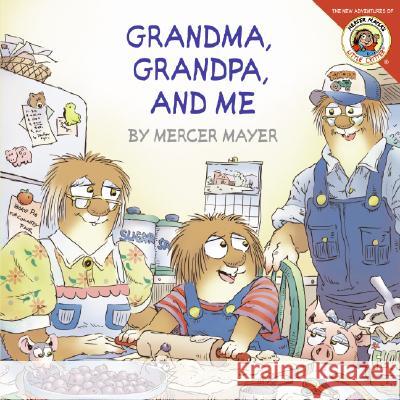 Little Critter: Grandma, Grandpa, and Me Mercer Mayer Mercer Mayer 9780060539511 HarperFestival