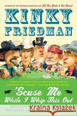 'Scuse Me While I Whip This Out: Reflections on Country Singers, Presidents, and Other Troublemakers Friedman, Kinky 9780060539764 HarperCollins Publishers