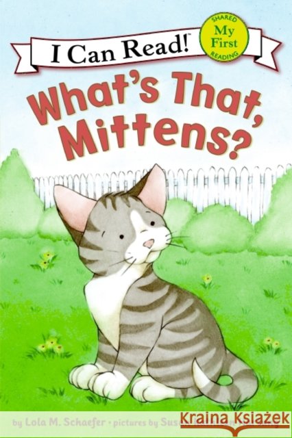 What's That, Mittens? Lola M. Schaefer Susan Kathleen Hartung 9780060546649 HarperTrophy