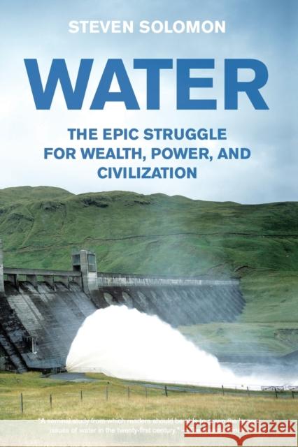Water: The Epic Struggle for Wealth, Power, and Civilization Solomon, Steven 9780060548315 Harper Perennial
