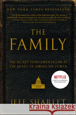 The Family: The Secret Fundamentalism at the Heart of American Power Jeff Sharlet 9780060560058 Harper Perennial