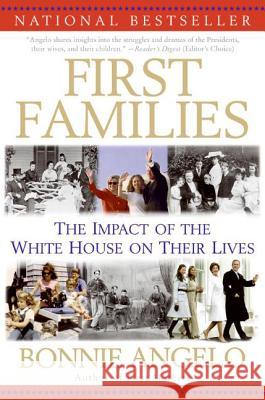 First Families: The Impact of the White House on Their Lives Angelo, Bonnie 9780060563585 HarperCollins Publishers