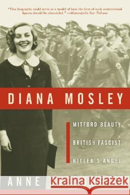 Diana Mosley: Mitford Beauty, British Fascist, Hitler's Angel Anne D 9780060565336