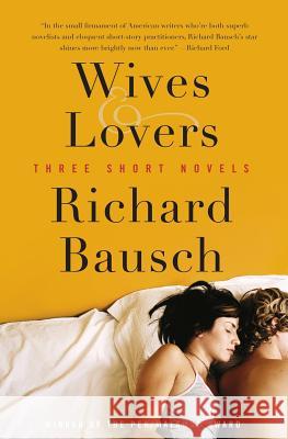 Wives & Lovers: Three Short Novels Richard Bausch 9780060571832 Harper Perennial
