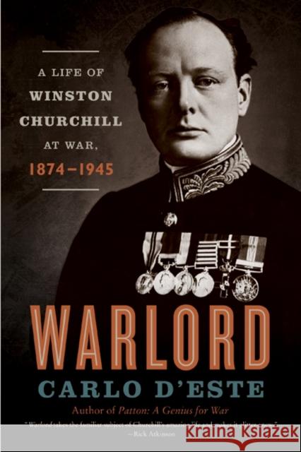 Warlord: A Life of Winston Churchill at War, 1874-1945 Carlo D'Este 9780060575748 Harper Perennial