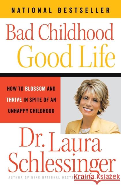 Bad Childhood - Good Life: How to Blossom and Thrive in Spite of an Unhappy Childhood Laura C. Schlessinger 9780060577872 Harper Paperbacks
