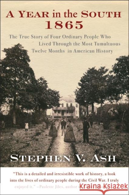 A Year in the South: 1865: The True Story of Four Ordinary People Who Lived Through the Most Tumultuous Twelve Months in American History Stephen V. Ash 9780060582487 Harper Perennial