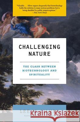 Challenging Nature: The Clash Between Biotechnology and Spirituality Lee M. Silver 9780060582685 Harper Perennial
