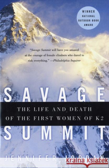 Savage Summit: The Life and Death of the First Women of K2 Jordan, Jennifer 9780060587161