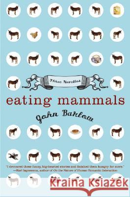 Eating Mammals: Three Novellas John Barlow 9780060591755 Harper Perennial