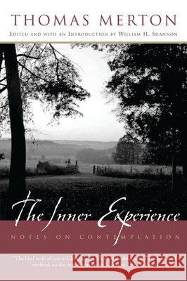 The Inner Experience: Notes on Contemplation Thomas Merton William H. Shannon William H. Shannon 9780060593629 HarperOne