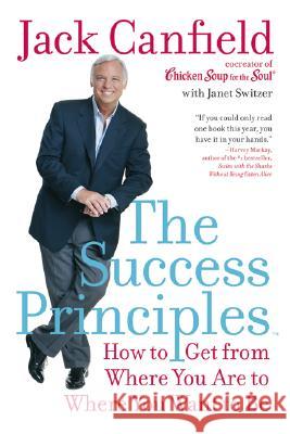 The Success Principles: How to Get from Where You Are to Where You Want to Be Jack Canfield Janet Switzer 9780060594893 