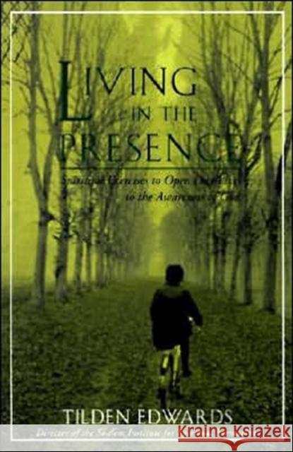 Living in the Presence: Spiritual Exercises to Open Our Lives to the Awareness of God Tilden Edwards 9780060621278