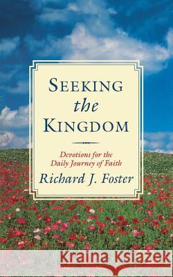 Seeking the Kingdom: Devotions for the Daily Journey of Faith Richard J. Foster 9780060626860 HarperOne