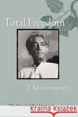 Total Freedom: The Essential Krishnamurti Jiddu Krishnamurti J. Krishnamurti 9780060648800 