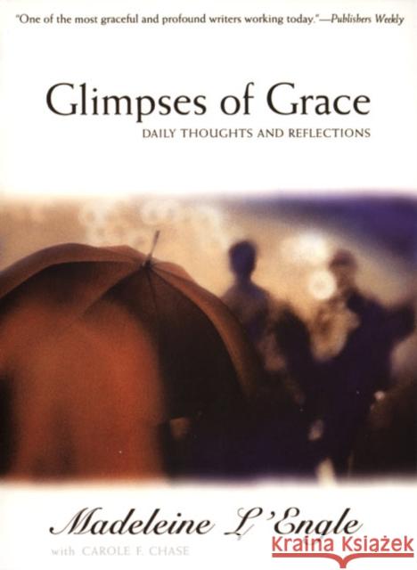 Glimpses of Grace: Daily Thoughts and Reflections Madeleine L'Engle Madeleine L'Engle Carole F. Chase 9780060652814