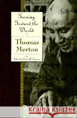Turning Toward the World: The Pivotal Years; The Journals of Thomas Merton, Volume 4: 1960-1963 Thomas Merton Victor A. Kramer 9780060654818 HarperOne