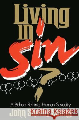 Living in Sin?: A Bishop Rethinks Human Sexuality John Shelby Spong 9780060675073 HarperOne