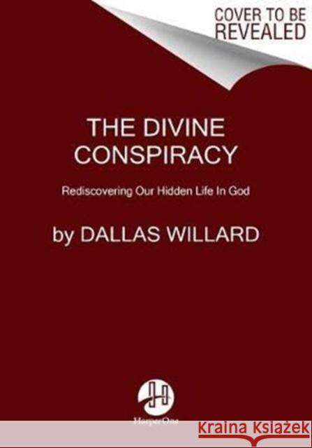 The Divine Conspiracy: Rediscovering Our Hidden Life in God Dallas Willard 9780060693329