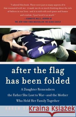After the Flag Has Been Folded: A Daughter Remembers the Father She Lost to War--And the Mother Who Held Her Family Together Karen Spears Zacharias 9780060721497