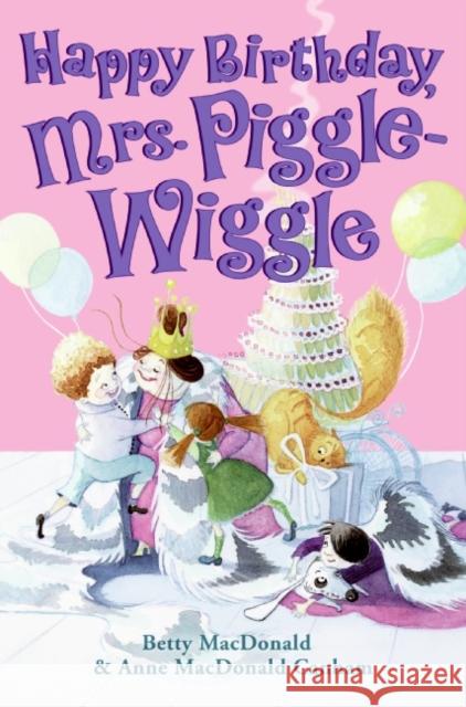 Happy Birthday, Mrs. Piggle-Wiggle Betty MacDonald Anne MacDonald Canham Alexandra Boiger 9780060728144