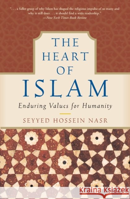 The Heart of Islam: Enduring Values for Humanity Seyyed Hossein Nasr 9780060730642 HarperCollins Publishers Inc