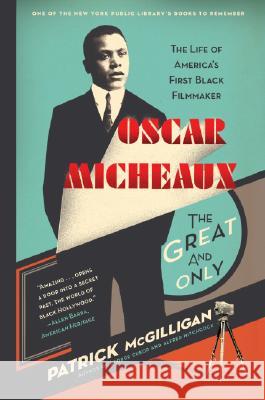 Oscar Micheaux: The Great and Only: The Life of America's First Black Filmmaker McGilligan, Patrick 9780060731403 Harper Perennial