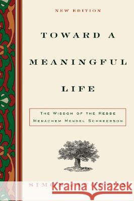 Toward a Meaningful Life: The Wisdom of the Rebbe Menachem Mendel Schneerson Rabbi Simon Jacobson 9780060732783 HarperCollins Publishers Inc