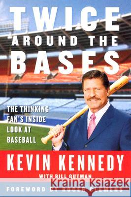 Twice Around the Bases: The Thinking Fan's Inside Look at Baseball Kevin Kennedy Bill Gutman 9780060734640 HarperCollins Publishers