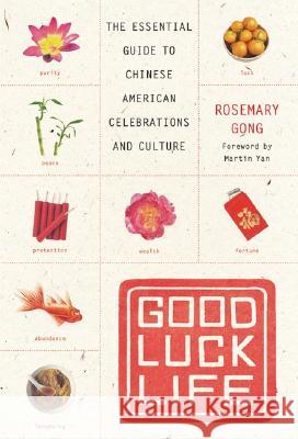 Good Luck Life: The Essential Guide to Chinese American Celebrations and Culture Rosemary Gong 9780060735364