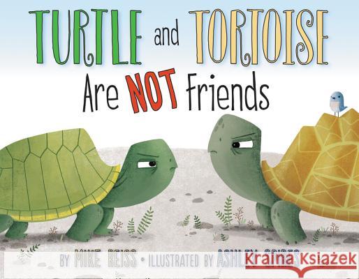 Turtle and Tortoise Are Not Friends Mike Reiss Ashley Spires  9780060740313 HarperCollins