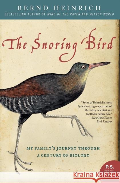 The Snoring Bird: My Family's Journey Through a Century of Biology Bernd Heinrich 9780060742164