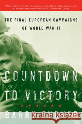 Countdown to Victory: The Final European Campaigns of World War II Barry Turner 9780060742829 Harper Perennial