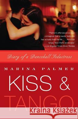 Kiss & Tango: Diary of a Dancehall Seductress Marina Palmer 9780060742973 HarperCollins Publishers