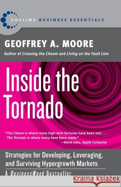 Inside the Tornado: Strategies for Developing, Leveraging, and Surviving Hypergrowth Markets Geoffrey A. Moore 9780060745813 HarperCollins Publishers