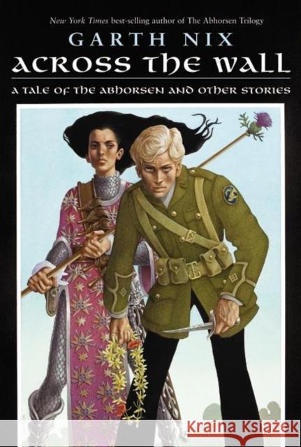 Across the Wall: A Tale of the Abhorsen and Other Stories Garth Nix 9780060747152 Eos