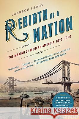 Rebirth of a Nation: The Making of Modern America, 1877-1920 Jackson Lears 9780060747503 Harper Perennial