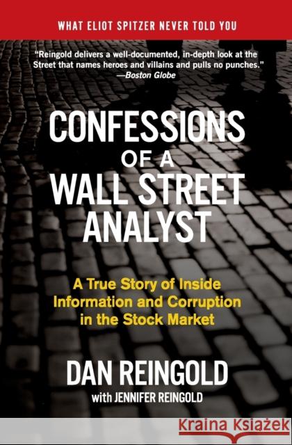Confessions of a Wall Street Analyst: A True Story of Inside Information and Corruption in the Stock Market Daniel Reingold Jennifer Reingold 9780060747701 Collins