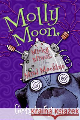 Molly Moon, Micky Minus, & the Mind Machine Byng, Georgia 9780060750381