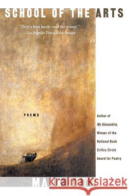 School of the Arts: Poems Mark Doty 9780060752460 Harper Perennial