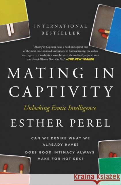 Mating in Captivity : Unlocking Erotic Intelligence Esther Perel 9780060753641 