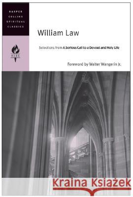 William Law: Selections from a Serious Call to a Devout and Holy Life Spiritual Classics HarperCollins William Law 9780060754686