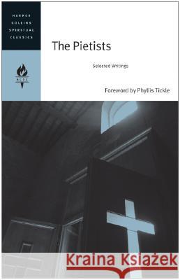 The Pietists: Selected Writings Harpercollins Spiritual Classics 9780060754709 HarperOne