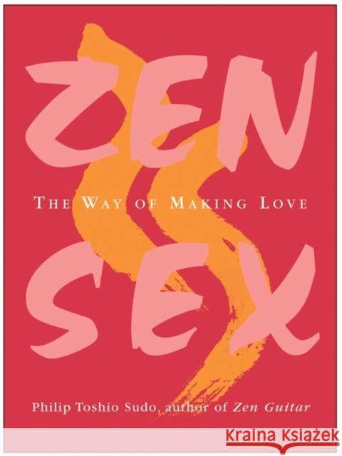 Zen Sex: The Way of Making Love Philip T. Sudo 9780060757991